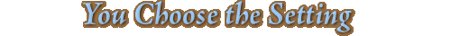 You Choose The Setting